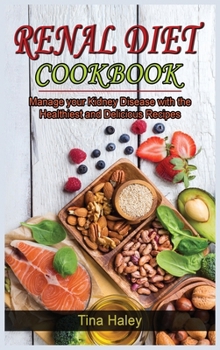 Hardcover Renal Diet Cookbook: Manage your Kidney Disease with the Healthiest and Delicious Recipes. Book