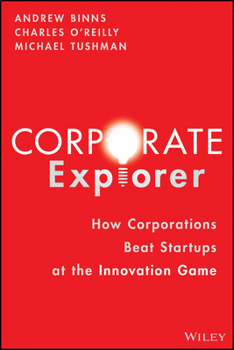 Hardcover Corporate Explorer: How Corporations Beat Startups at the Innovation Game Book