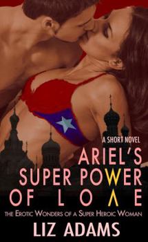 Ariel's Dangerous Liaisons: The Erotic Wonders of a Super Heroic Woman