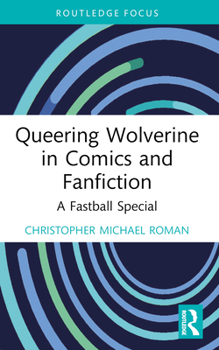Paperback Queering Wolverine in Comics and Fanfiction: A Fastball Special Book