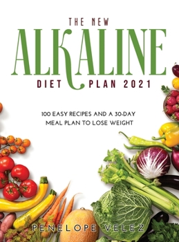 Hardcover The New Alkaline Diet Cookbook 2021: 100 E A S Y Recipes and a 30-Day Meal Plan to Lose Weight Book