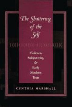 Hardcover The Shattering of the Self: Violence, Subjectivity, and Early Modern Texts Book