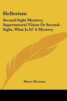 Paperback Hellerism: Second-Sight Mystery, Supernatural Vision Or Second-Sight, What Is It? A Mystery Book