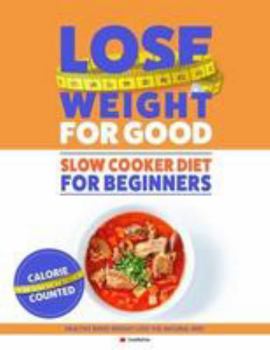 Paperback How To Lose Weight For Good: Slow Cooker Diet For Beginners: Healthy Rapid Weight Loss The Natural Way Book