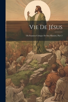 Paperback Vie De Jésus: Ou Examen Critique De Son Histoire, Part 2 [French] Book