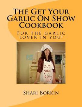 Paperback The Get Your Garlic On Show Cookbook Book