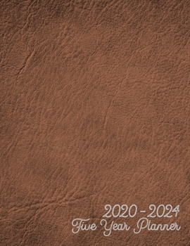 2020-2024 Five Year Planner: Jan 2020-Dec 2024 Five Year Planner, brown leather digital paper cover, featuring 2020-2024 Overview, daily, weekly, ... list, reminders, and goals. 8.5" X 11" sized.