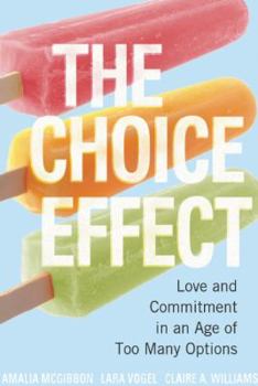 Paperback The Choice Effect: Love and Commitment in an Age of Too Many Options Book