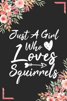 Just A Girl Who Loves Squirrels: Animal Shelters or Rescues Adoption Notebook Flower Wide Ruled Lined Journal 6x9 Inch ( Legal ruled ) Family Gift ... Girls Teen or Kids in Holidays - Cute Cover