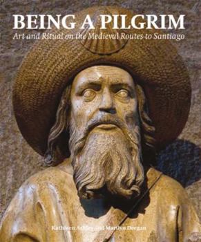 Hardcover Being a Pilgrim: Art and Ritual on the Medieval Routes to Santiago Book