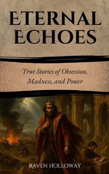 Paperback Eternal Echoes: True Stories of Obsession, Madness, and Power Book