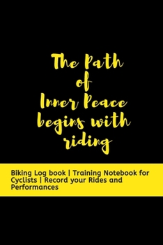 Paperback The Path of Inner Peace begins with Riding: Biking Log book - Training Notebook for Cyclists - Record your Rides and Performances Book