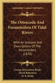 Paperback The Ostracoda And Foraminifera Of Tidal Rivers: With An Analysis And Descriptions Of The Foraminifera (1870) Book