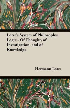 Paperback Lotze's System of Philosophy: Logic - Of Thought, of Investigation, and of Knowledge Book