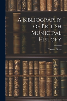Paperback A Bibliography of British Municipal History Book