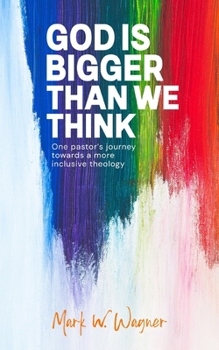 Paperback God Is Bigger Than We Think: One pastor's journey towards a more inclusive theology Book