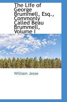 Paperback The Life of George Brummell, Esq., Commonly Called Beau Brummell, Volume I Book