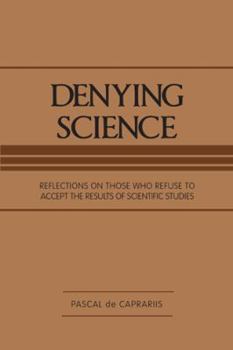 Paperback Denying Science: Reflections on Those Who Refuse to Accept the Results of Scientific Studies Book