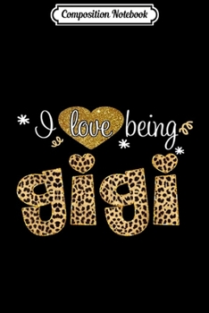Composition Notebook: I love being Gigi leopard print fashion woman Journal/Notebook Blank Lined Ruled 6x9 100 Pages