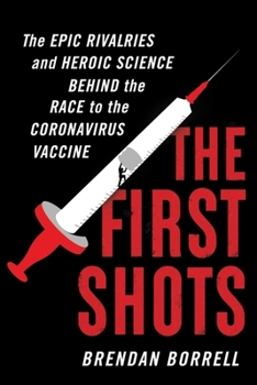Hardcover The First Shots: The Epic Rivalries and Heroic Science Behind the Race to the Coronavirus Vaccine Book