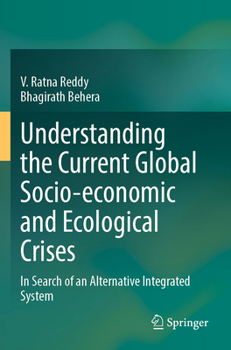 Understanding the Current Global Socio-Economic and Ecological Crises : In Search of an Alternative Integrated System