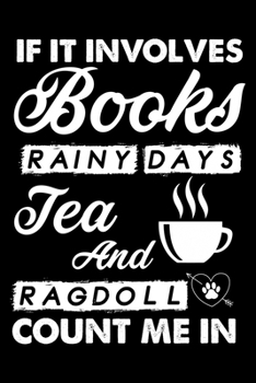 If It Involves Books Rainy Days Tea And Ragdoll Count Me In: Cute Ragdoll Ruled Notebook, Great Accessories & Gift Idea for Ragdoll Owner & Lover.default Ruled Notebook With An Inspirational Quote.