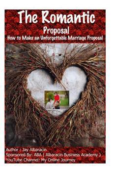 Paperback The Romantic Proposal How to Make an Unforgettable Marriage Proposal Book