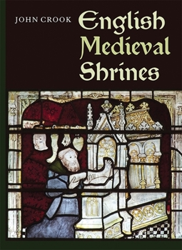English Medieval Shrines - Book  of the Boydell Studies in Medieval Art and Architecture