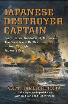 Paperback Japanese Destroyer Captain: Pearl Harbor, Guadalcanal, Midway - The Great Naval Battles as Seen Through Japanese Eyes Book