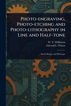 Paperback Photo-engraving, Photo-etching and Photo-lithography in Line and Half-tone Book