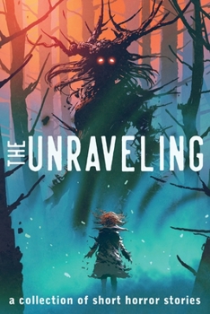 Paperback The Unraveling: A Collection of Short Horror Stories Book