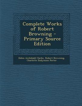 The Complete Works Of Robert Browning: Ferishtah's Fancies. Parleyings With Certain People. Asolando. Fugitive Poems