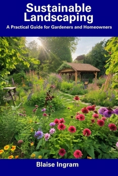Paperback Sustainable Landscaping: A Practical Guide for Gardeners and Homeowners Book