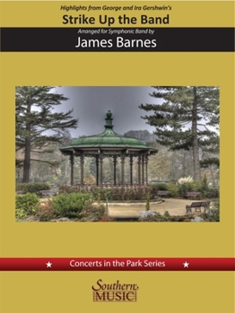 Gershwin; arr. Barnes: Highlights from George and Ira Gershwin's Strike up the Band for Concert Band Score and Parts