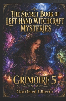The Secret Book of Left-Hand Witchcraft Mysteries: Grimoire 5