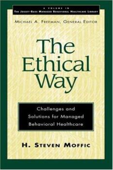 Hardcover The Ethical Way: Challenges and Solutions for Managed Behavioral Healthcare (Jossey-Bass Managed Behavioral Healthcare Library) Book