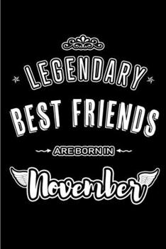 Paperback Legendary Best Friends are born in November: Blank Lined Journal Notebooks Diary as Appreciation, Birthday, Welcome, Farewell, Thank You, Christmas, G Book