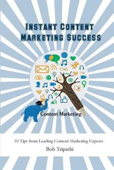 Paperback Instant Content Marketing Success: 10 Tips from Leading Content Marketing Experts Book