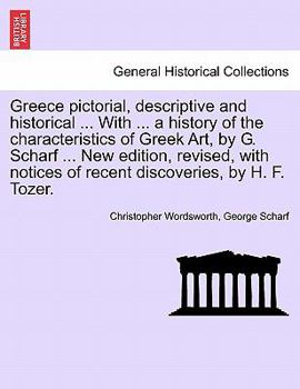 Paperback Greece pictorial, descriptive and historical ... With ... a history of the characteristics of Greek Art, by G. Scharf ... New edition, revised, with n Book