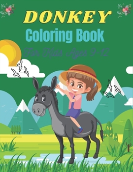 Paperback DONKEY Coloring Book For Kids Ages 9-12: Funny Kids Coloring Book Featuring With Funny, Cute And Realistic Donkey (Fantastic gifts for Children's) Book