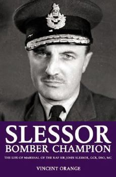 Hardcover Slessor: Bomber Champion: The Life of Marshal of the Royal Air Force Sir John Slessor, GCB, DSO, MC Book