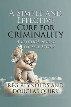 Paperback A Simple and Effective Cure for Criminality: A Psychological Detective Story Book