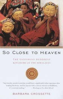 Paperback So Close to Heaven: The Vanishing Buddhist Kingdoms of the Himalayas Book