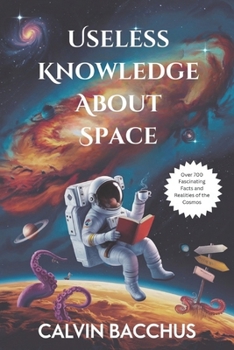 Paperback Useless Knowledge About Space: Over 700 Fascinating Facts and Realities of the Cosmos Book