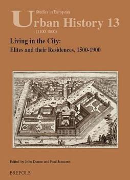 Living in the City: Elites and their Residences (Studies in European Urban History 1100-1800) (Studies in European Urban History (1100-1800)) - Book #13 of the Studies in European Urban History