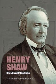 Hardcover Henry Shaw: His Life and Legacies Book