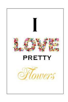 Paperback I Love Pretty Flowers Book