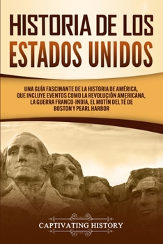 Paperback Historia de los Estados Unidos: Una guía fascinante de la historia de América, que incluye eventos como la Revolución americana, la guerra franco-indi [Spanish] Book
