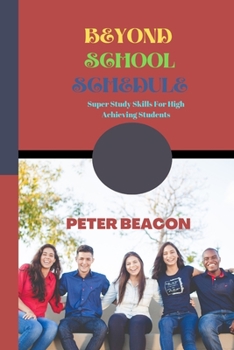 Paperback Beyond School Schedule: Super Study Skills for High Achieving Students Book