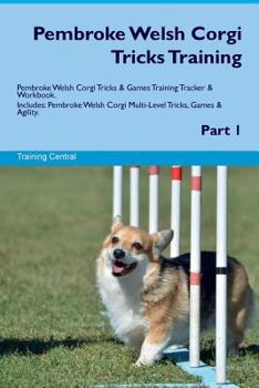 Paperback Pembroke Welsh Corgi Tricks Training Pembroke Welsh Corgi Tricks & Games Training Tracker & Workbook. Includes: Pembroke Welsh Corgi Multi-Level Trick Book